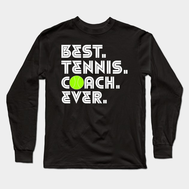 BEST TENNIS COACH EVER Long Sleeve T-Shirt by King Chris